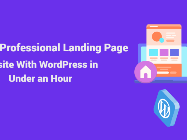 How to Create a Professional Landing Page Website With WordPress in Under an Hour