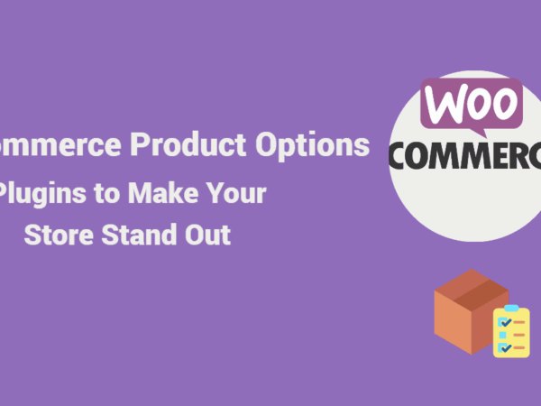 WooCommerce Product Options Plugins to Make Your Store Stand Out
